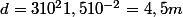 d=310^21,510^{-2} = 4,5 m